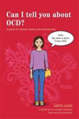 Can I tell you about OCD? : a guide for friends, family, and professionals