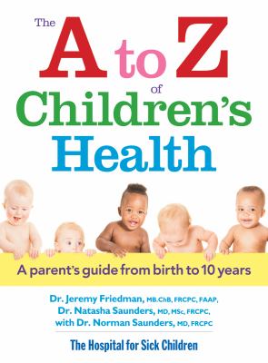 The A to Z of children's health : a parent's guide from birth to 10 years