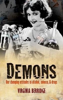 Demons : our changing attitudes to alcohol, tobacco, & drugs
