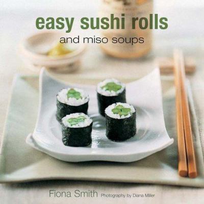 Easy sushi rolls : and miso soups