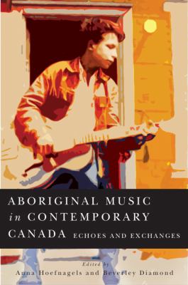 Aboriginal music in contemporary Canada : echoes and exchanges