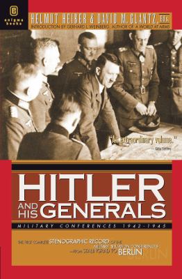 Hitler and his generals : military conferences, 1942-1945 : from Stalingrad to Berlin