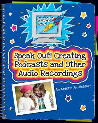 Speak out! : creating podcasts and other audio recordings