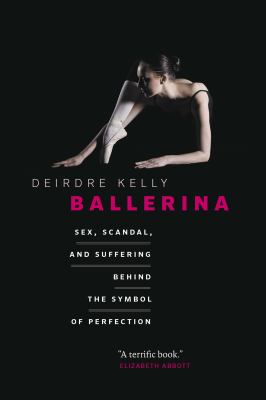 Ballerina : sex, scandal, and suffering behind the symbol of perfection