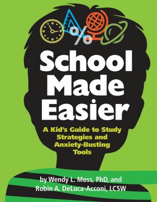 School made easier : a kid's guide to study strategies and anxiety-busting tools