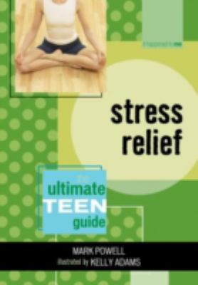 Stress relief : the ultimate teen guide