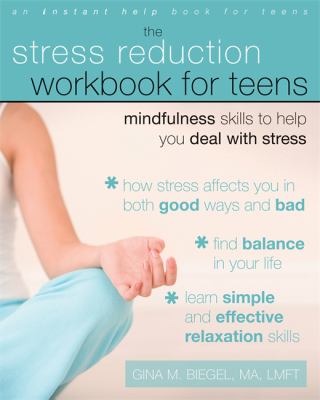 The stress reduction workbook for teens : mindfulness skills to help you deal with stress