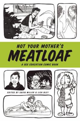 Not your mother's meatloaf : a sex education comic book