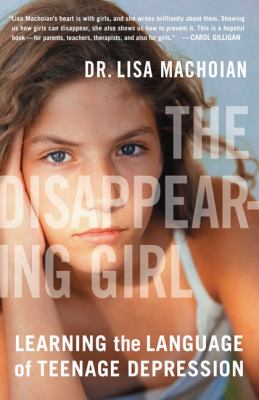 The disappearing girl : learning the language of teenage depression