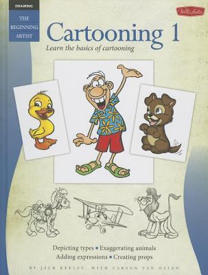 Cartooning 1 : learn the basics of cartooning