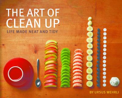 The art of clean up : life made neat and tidy