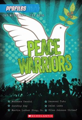 Peace warriors : Mahatma Gandhi, Dorothy Day, Martin Luther King, Jr., Desmond Tutu, Dalai Lama, Ellen Johnson Sirleaf