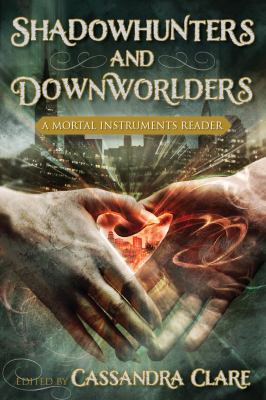 Shadowhunters and Downworlders : a mortal instruments reader