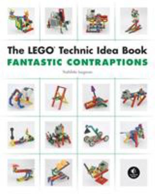 The LEGO technic idea book. Volume 3, Fantastic contraptions /