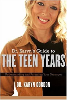 Dr. Karyn's guide to the teen years : understanding and parenting your teenager
