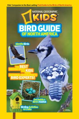 Bird guide of North America : the best birding book for kids from National Geographic's bird experts