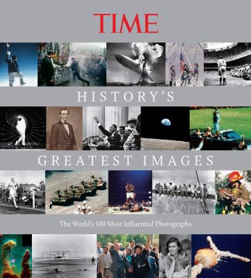 History's great images : the world's 100 most influential photographs