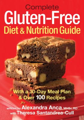 Complete gluten-free diet & nutrition guide : with a 30-day meal plan & over 100 recipes