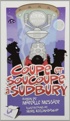 Coupe et soucoupe à Sudbury : roman