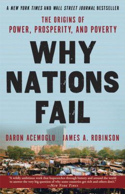 Why nations fail : the origins of power, prosperity and poverty