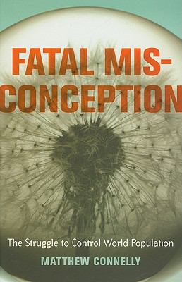 Fatal misconception : the struggle to control world population