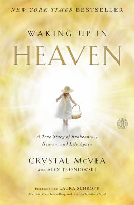 Waking up in Heaven : a true story of brokenness, heaven, and life again