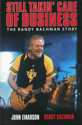 Still takin' care of business : the Randy Bachman story