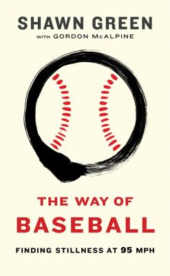 The way of baseball : finding stillness at 95 mph