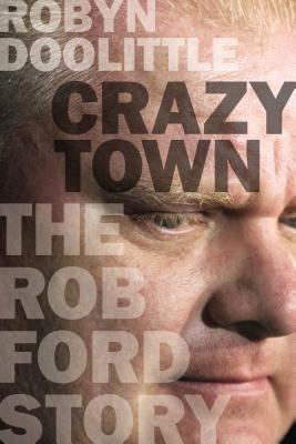 Crazy town : the Rob Ford story