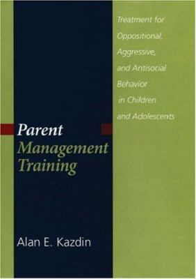 Parent management training : treatment for oppositional, aggressive, and antisocial behavior in children and adolescents