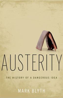 Austerity : the history of a dangerous idea