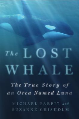 The lost whale : the true story of an orca named Luna