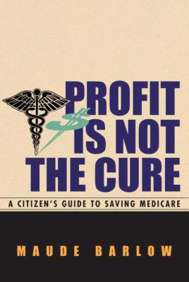 Profit is not the cure : a citizen's guide to saving medicare