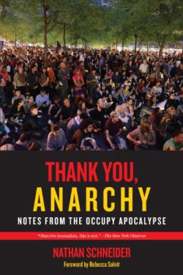 Thank you, anarchy : notes from the occupy apocalypse