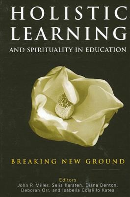 Holistic learning and spirituality in education : breaking new ground