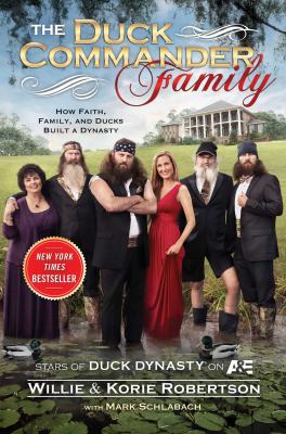 The Duck Commander family : how faith, family, and ducks created a dynasty