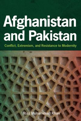 Afghanistan and Pakistan : conflict, extremism, and resistance to modernity