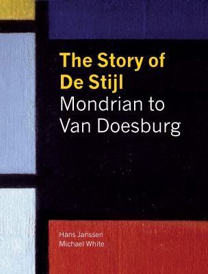 The story of De Stijl : Mondrian to Van Doesburg