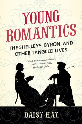Young romantics : the tangled lives of English poetry's greatest generation