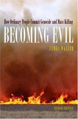 Becoming evil : how ordinary people commit genocide and mass killing