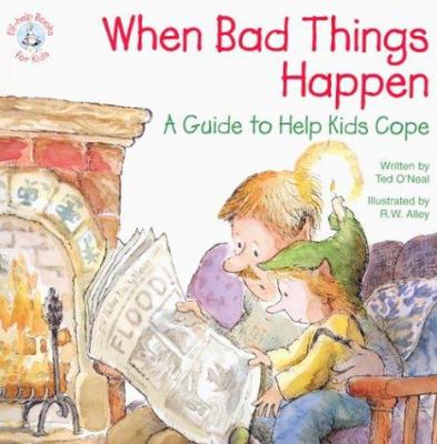 When bad things happen : a guide to help kids cope