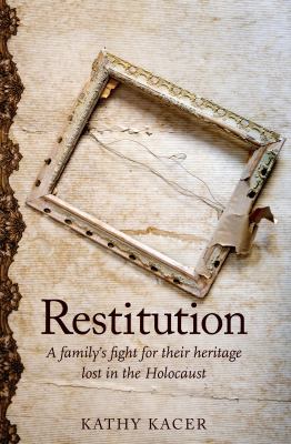 Restitution : a family's fight for their heritage lost in the Holocaust