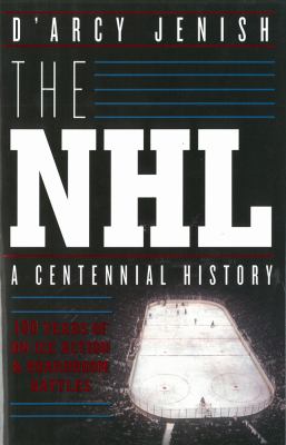 The NHL : 100 years of on-ice action and boardroom battles