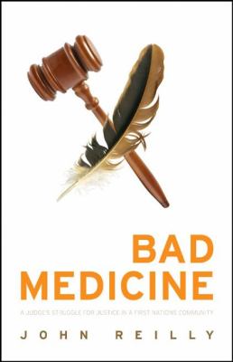 Bad medicine : a judge's struggle for justice in a First Nations community