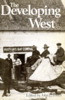 The Developing West : essays on Canadian history in honor of Lewis H. Thomas