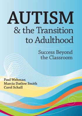 Autism and the transition to adulthood : success beyond the classroom