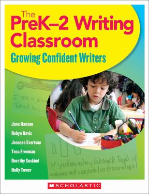 The Prek-2 writing classroom : growing confident writers