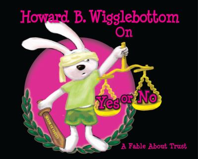 Howard B. Wigglebottom on yes or no : a fable about trust