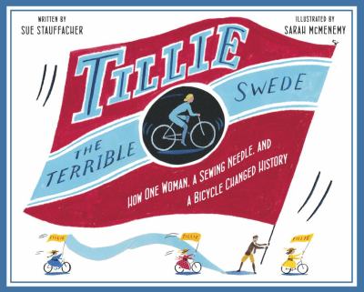 Tillie the terrible Swede : how one woman, a sewing needle, and a bicycle changed history