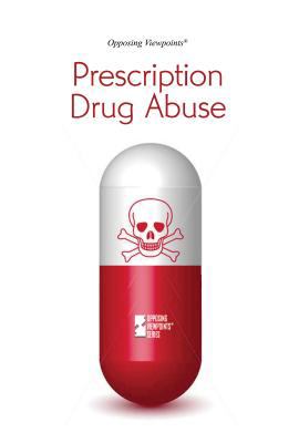Prescription drug abuse : opposing viewpoints